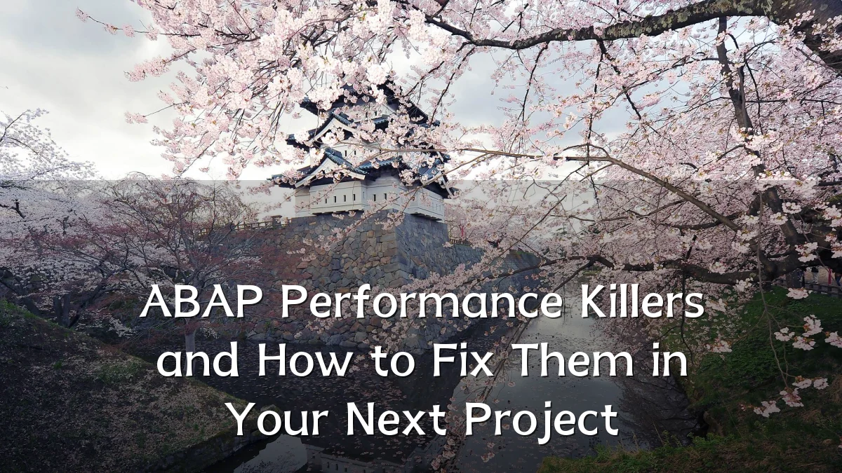 ABAP Performance Killers and How to Fix Them in Your Next Project