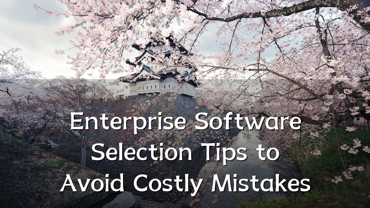 Enterprise Software Selection Tips to Avoid Costly Mistakes
