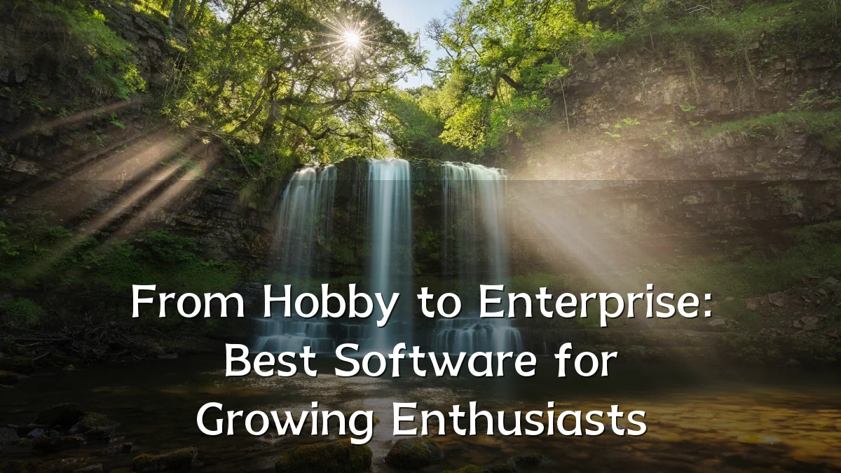 From Hobby to Enterprise: Best Software for Growing Enthusiasts