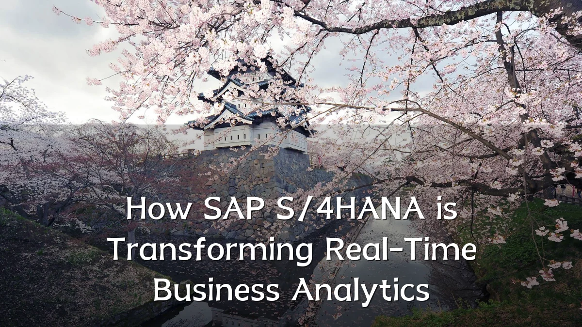 How SAP S/4HANA is Transforming Real-Time Business Analytics