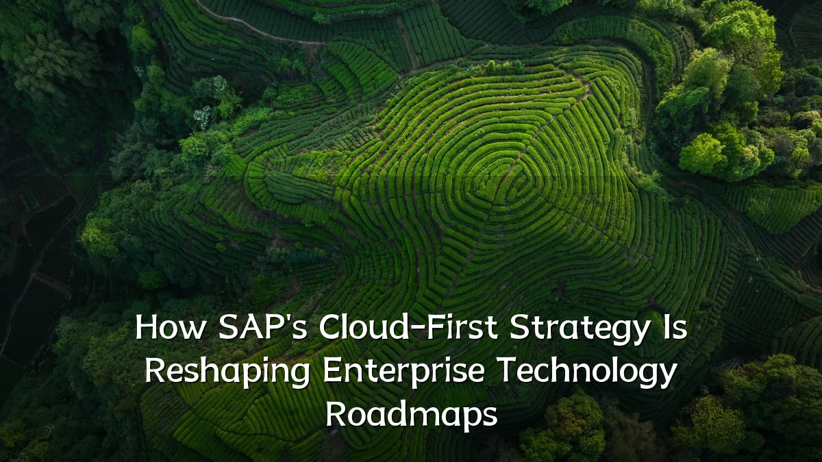 How SAP's Cloud-First Strategy Is Reshaping Enterprise Technology Roadmaps