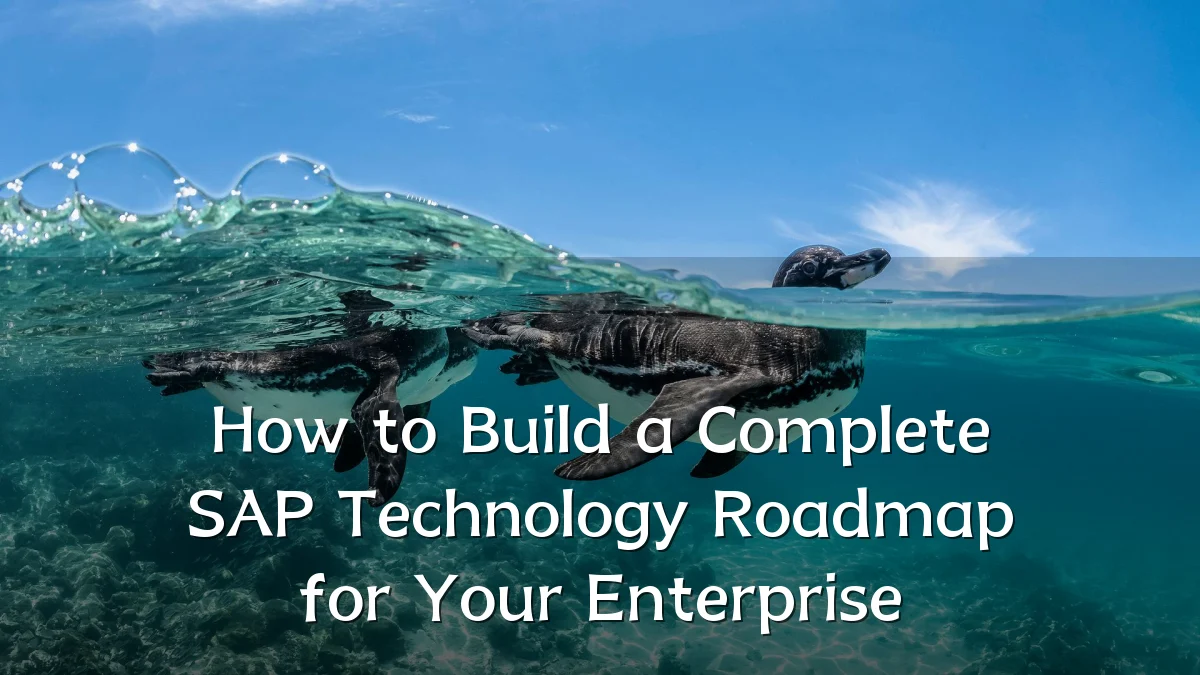 How to Build a Complete SAP Technology Roadmap for Your Enterprise