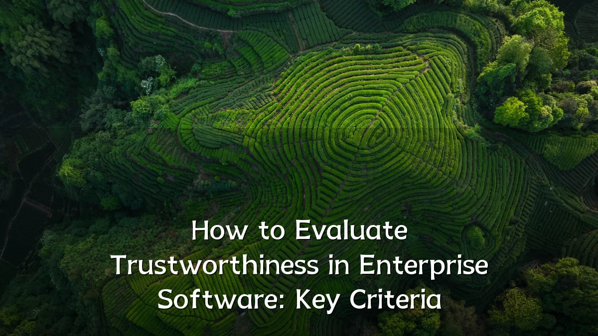 How to Evaluate Trustworthiness in Enterprise Software: Key Criteria