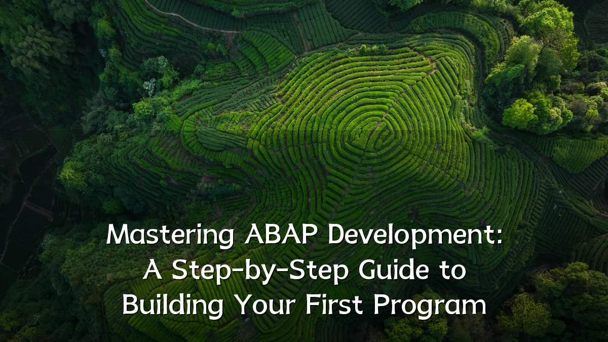 Mastering ABAP Development: A Step-by-Step Guide to Building Your First Program
