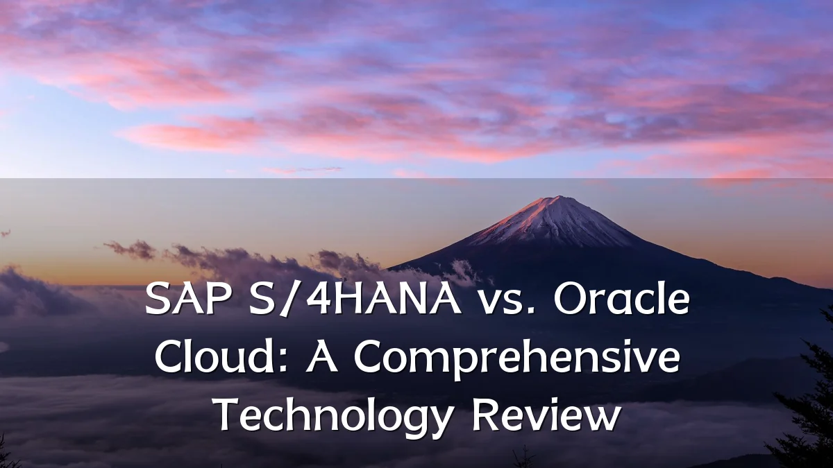 SAP S/4HANA vs. Oracle Cloud: A Comprehensive Technology Review