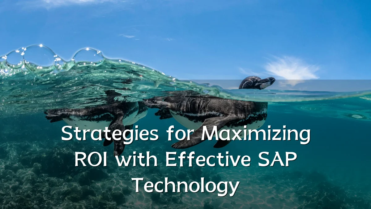Strategies for Maximizing ROI with Effective SAP Technology