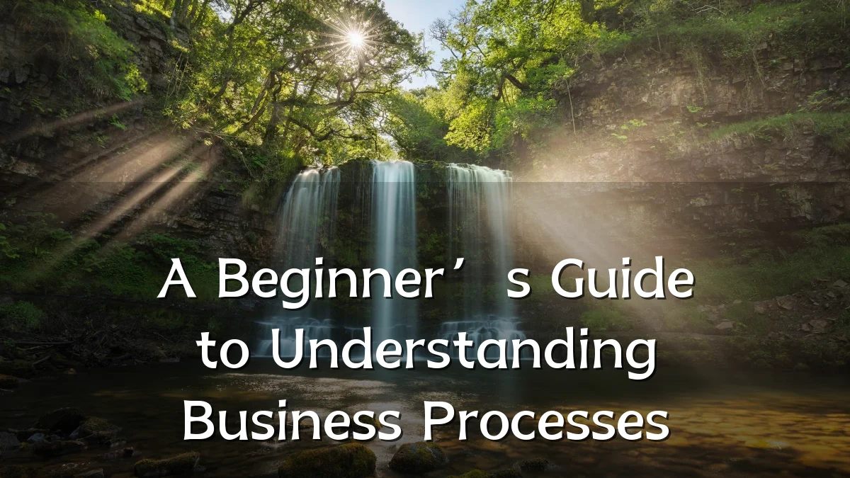 A Beginner’s Guide to Understanding Business Processes