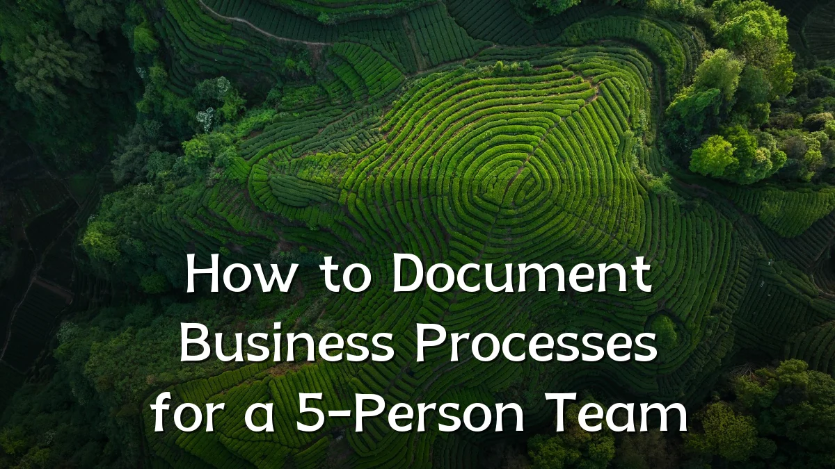 How to Document Business Processes for a 5-Person Team