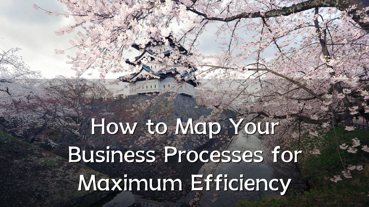 How to Map Your Business Processes for Maximum Efficiency