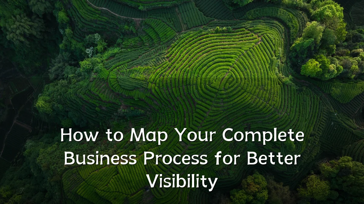 How to Map Your Complete Business Process for Better Visibility