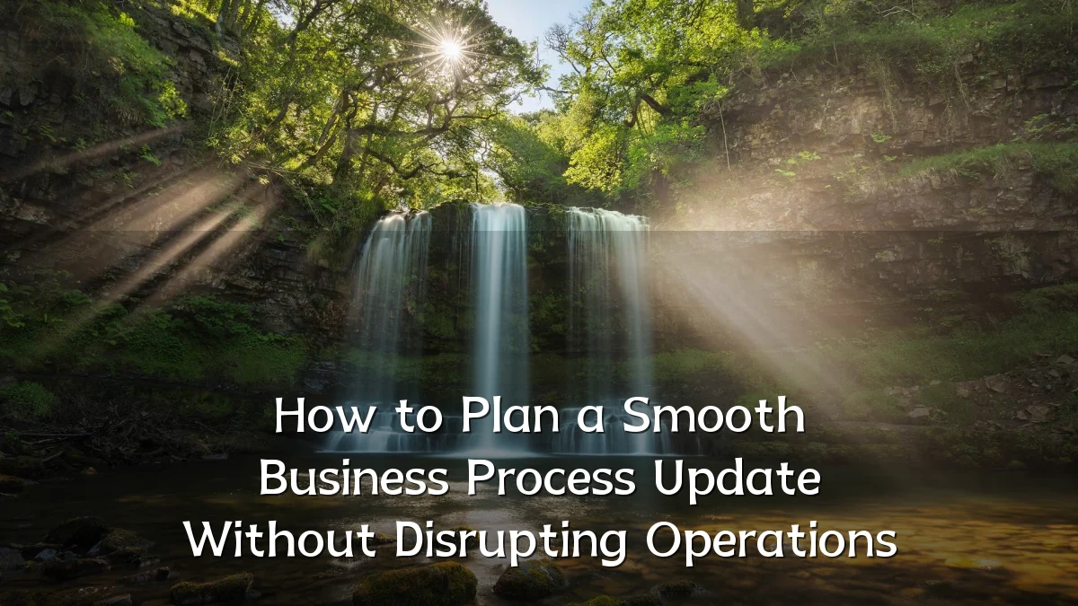How to Plan a Smooth Business Process Update Without Disrupting Operations