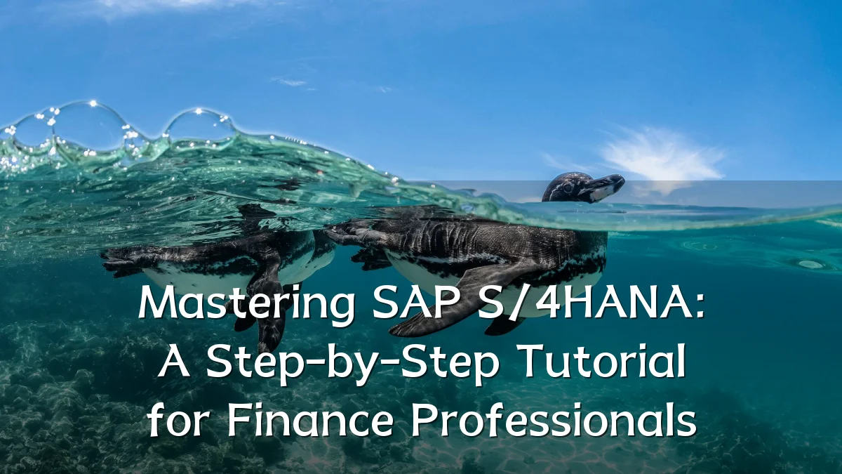 Mastering SAP S/4HANA: A Step-by-Step Tutorial for Finance Professionals