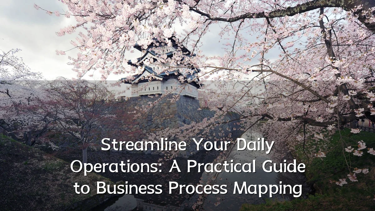 Streamline Your Daily Operations: A Practical Guide to Business Process Mapping