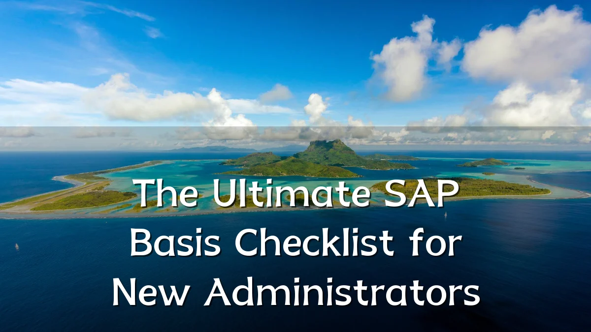 The Ultimate SAP Basis Checklist for New Administrators