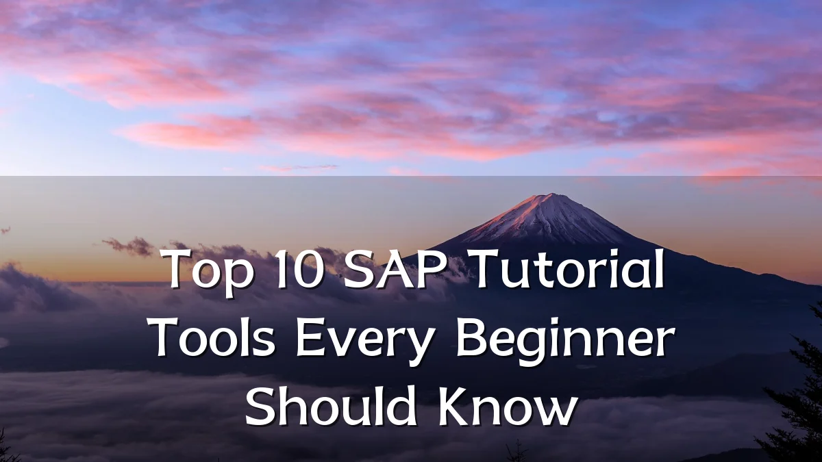 Top 10 SAP Tutorial Tools Every Beginner Should Know