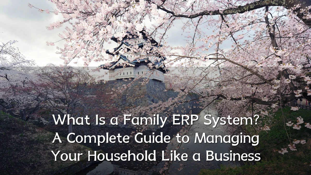 What Is a Family ERP System? A Complete Guide to Managing Your Household Like a Business
